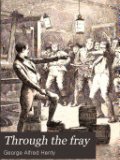 Through the Fray: A Tale of the Luddite RiotsBook Cover image